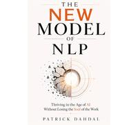 The New Model of NLP: Thriving in the Age of AI Without Losing the Soul of the Work