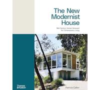 The New Modernist House: Mid-Century Homes Renewed for Contemporary Living