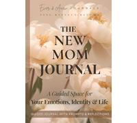 The New Mom Journal: A Guided Space for Your Emotions, Identity & Life