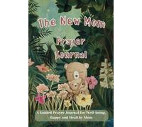 The New Mom Prayer Journal: A Guide for Well-being, Happy and Healthy Mother