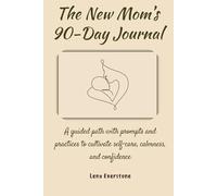 The New Mom’s 90-Day Journal: A guided path with prompts and practices to cultivate self-care, calmness, and confidence