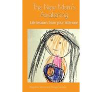 The New Mom's Awakening: Life lessons from your little one