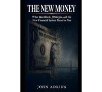 The New Money: What BlackRock, JPMorgan, and the New Financial System Mean for You