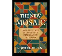 The New Mosaic: Hope, Hate, and the Future of Immigration in Canada