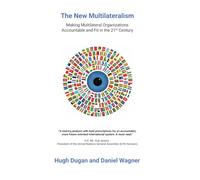 The New Multilateralism: Making Multilateral Organizations Accountable and Fit in the 21st Century