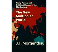 The New Multipolar World: Rising Powers and Shifting Alliances in the 21st Century