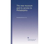 The new museum and its service to Philadelphia