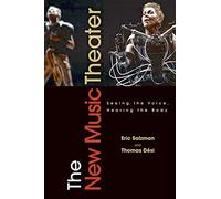 The New Music Theater: Seeing the Voice, Hearing the Body