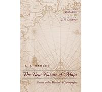 The New Nature of Maps: Essays in the History of Cartography: Essays in the History of Cartography (Revised)