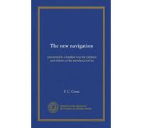 The new navigation: presented in a familiar way for captains and officers of the merchant service