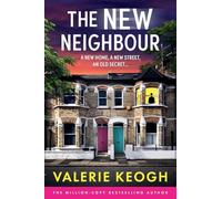 The New Neighbour: The BRAND NEW must-read psychological thriller from #1, MILLION-COPY BESTSELLER Valerie Keogh for 2026