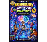 THE NEW NEUROTRAINER WORKBOOK FOR SMART KIDS: Exciting Mental Workouts to Improve Concentration, Creativity, Critical Thinking, and Academic Success