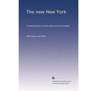 The new New York: A commentary on the place and the people: Volume 1