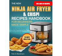 THE NEW NINJA AIR FRYER & CRISPI RECIPES HANDBOOK FOR BEGINNERS MADE SIMPLE: Fast, No-Fuss Air Fryer Recipes to Save Time, Reduce Oil, and Cook ... Time with Your Ninja Air Fryer and Crispi