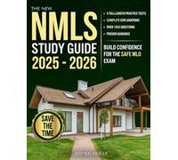 The New NMLS Study Guide: Build Confidence for the SAFE MLO Exam with 6 Full-Length Practice Tests and Over 1000 Questions, Complete Explanations, and Proven Guidance to Help You Succeed