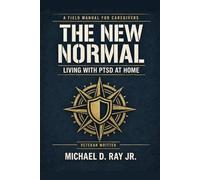 The New Normal: Living with PTSD at Home: A Straight-Talking Field Manual for Partners, Parents, Friends, and Caregivers of Veterans Living with PTSD