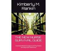THE NEW NURSE SURVIVAL GUIDE: Essential Medical-Surgical and Psychiatric Nursing Quick Reference