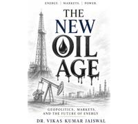 The New Oil Age: Geopolitics, Markets, and the Future of Energy (The New Age of Wealth and Power)