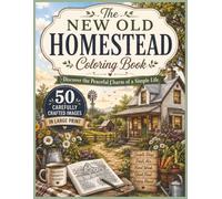 The New Old Homestead Coloring Book: Cozy Homestead Coloring Book | Large print Cozy coloring book | Fun for All Ages | 50 single sided pages to prevent bleed (Mind and Matter Coloring Sessions)