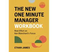 The New One Minute Manager Workbook: Real Effort on Ken Blanchard's Focus