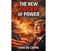 The New Order of Power: Trump and the Geopolitical Rebirth of America