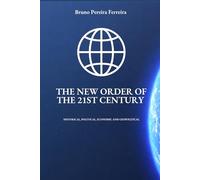 The New Order Of The 21st Century: Historical, Political, Economic and Geopolitical