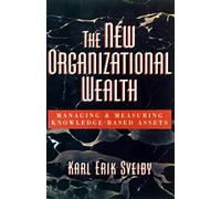 The New Organizational Wealth: Managing and Measuring Knowledge-Based Assets (AGENCY/DISTRIBUTED)