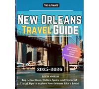The New Orleans Travel Guide: Top Attractions, Hidden Spots, and Essential Travel Tips to explore New Orleans Like a Local