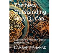 The New Outstanding Holy Qur'an: A Contemporary Quran In English, Farsi and Arabic