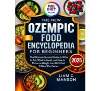 THE NEW OZEMPIC FOOD ENCYCLOPEDIA FOR BEGINNERS 8 BOOKS IN 1: The Ultimate Survival Guide to What to Eat, What to Avoid, and How to Thrive on Weight Loss With Diet & Meal Plan Series
