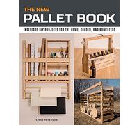 The New Pallet Book: Ingenious DIY Projects for the Home, Garden, and Homestead
