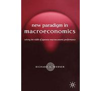 [(The New Paradigm in Macroeconomics : Solving the Riddle of Japanese Macroeconomic Performance)] [By (author) Richard Werner] published on (June, 2005)