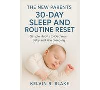 The New Parents 30-Day Sleep & Routine Reset: Simple Habits to get Your Baby & You Sleeping