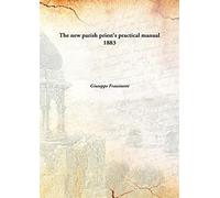 The new parish priest's practical manual 1883 [Hardcover]