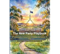 The New Party Playbook: How to Build a Political Party in Australia That Actually Wins (Politics)