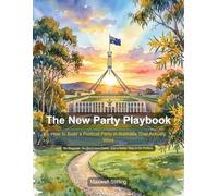 The New Party Playbook: How to Build a Political Party in Australia That Actually Wins (Politics)