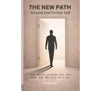 THE NEW PATH AROUND THE FORMER SELF: The Space Between Who You Were and Who You Will Be.