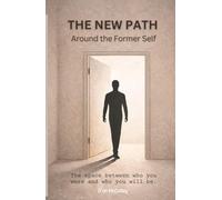 THE NEW PATH AROUND THE FORMER SELF: The Space Between Who You Were and Who You Will Be.