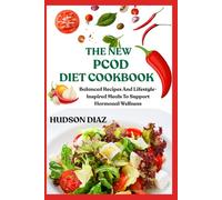 THE NEW PCOD DIET COOKBOOK: Balanced Recipes And Lifestyle-Inspired Meals To Support Hormonal Wellness
