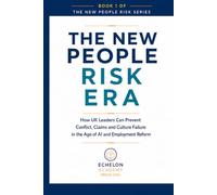 The New People Risk Era: How UK Leaders Can Prevent Conflict, Claims and Culture Failure in the Age of AI and Employment Reform: 1 (The New People Risk Series)