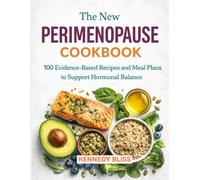 The New Perimenopause Cookbook: 100 Evidence-Based Recipes and Meal Plans to Support Hormonal Balance