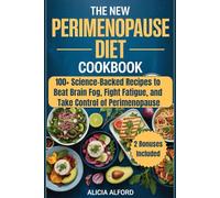 The New Perimenopause Diet Cookbook: 100+ Science-Backed Recipes to Beat Brain Fog, Fight Fatigue, and Take Control of Perimenopause
