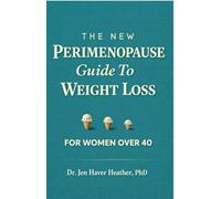 The New Perimenopause Guide To Weight Loss - For WOMEN OVER 40: Gain Balance, Confidence, and Feel Younger Again