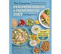 THE NEW PERIMENOPAUSE & MENOPAUSE DIET FOR BEGINNERS: A Science-Backed Recipes to Relieve Bloating, Boost Energy, and Balance Hormones Protocol.