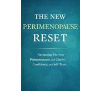 THE NEW PERIMENOPAUSE RESET: Navigating The New Perimenopause with Clarity, Confidence, and Self-Trust