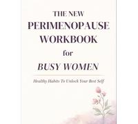 The New Perimenopause Workbook for Busy Women: Track Your Symptoms, Sleep, Energy, Mood, and Weight - Healthy Habits To Unlock Your Best Self