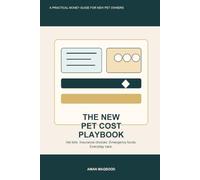 The New Pet Cost Playbook: A Practical Guide for First-Time Dog and Cat Owners to Plan Vet Bills, Insurance Decisions, Emergency Funds, and Everyday Care Without Panic