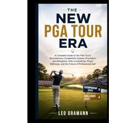 The New PGA Tour Era: A Complete Guide to the PGA Tour's Revolutionary Competitive System, Promotion and Relegation, Elite Competition, Player Pathways, and the Future of Professional Golf