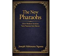 THE NEW PHARAOHS: How Modern Systems Turn Nations Into Slaves