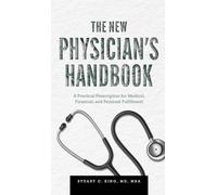 The New Physician's Handbook: A Practical Prescription for Medical, Financial, and Personal Fulfillment